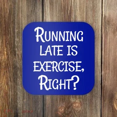 Does Running Late Count As Exercise Gift Coaster