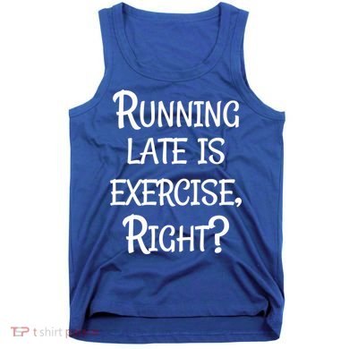 Does Running Late Count As Exercise Gift Tank Top