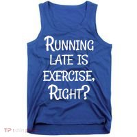 Does Running Late Count As Exercise Gift Tank Top thumb 0