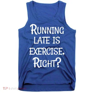 Does Running Late Count As Exercise Gift Tank Top