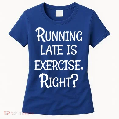 Does Running Late Count As Exercise Gift Women's T-Shirt
