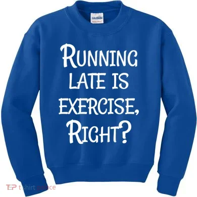 Does Running Late Count As Exercise Gift Kids Sweatshirt