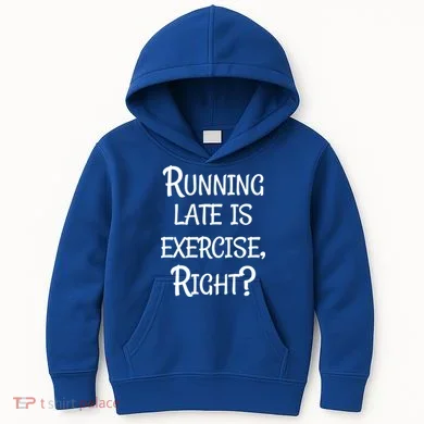 Does Running Late Count As Exercise Gift Kids Hoodie