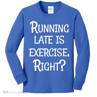 Does Running Late Count As Exercise Gift Kids Long Sleeve Shirt