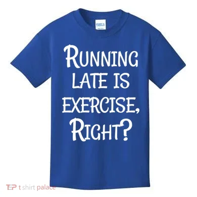 Does Running Late Count As Exercise Gift Kids T-Shirt