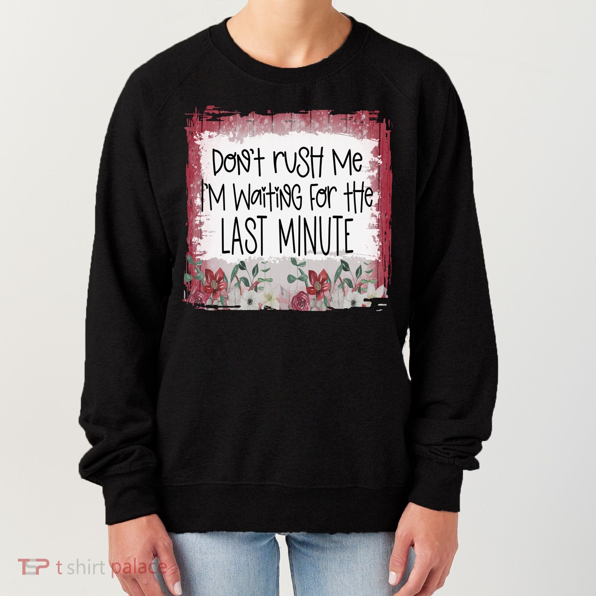 Don't Rush Me, I'm Waiting Until The Last Minute Women's Sweatshirt