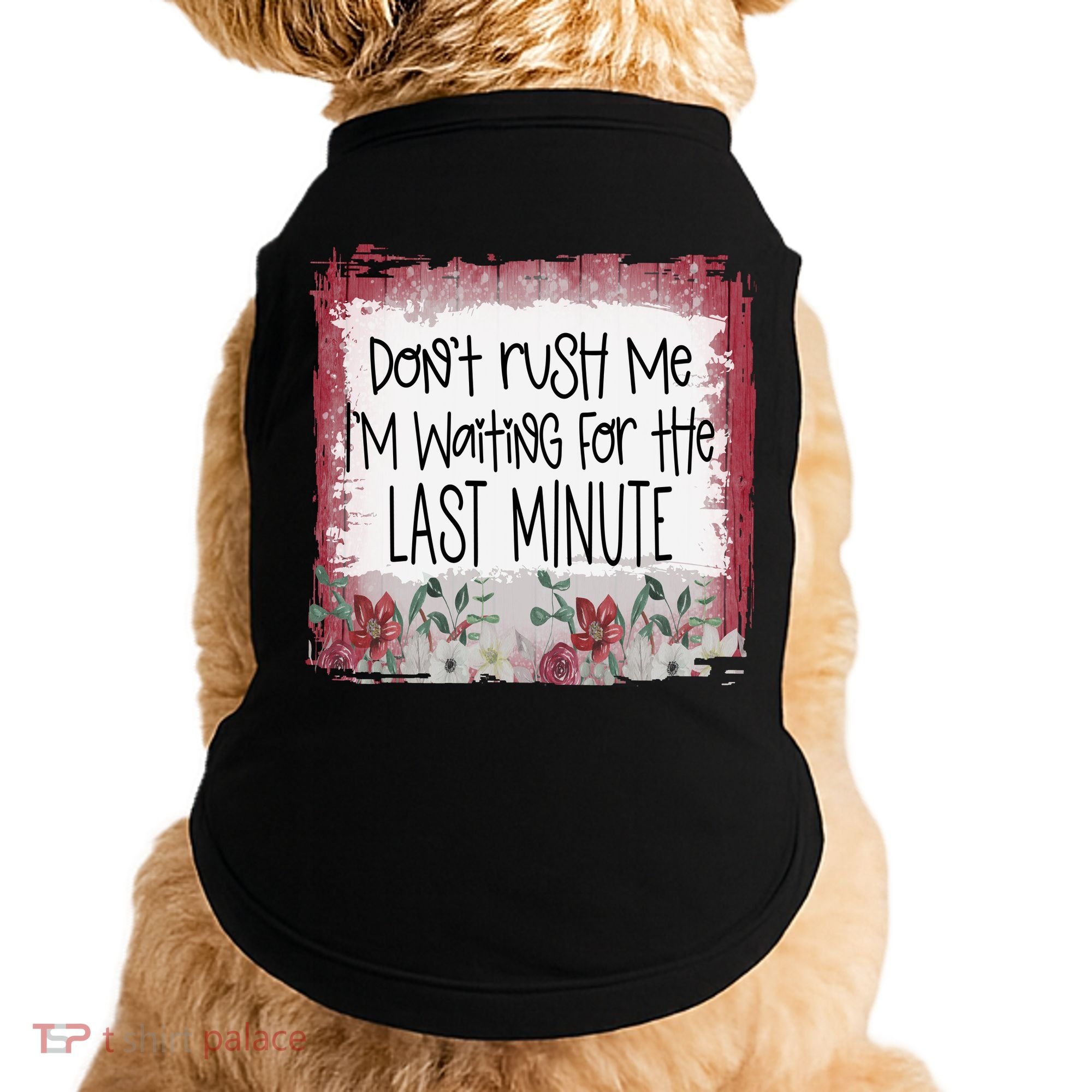 Don't Rush Me, I'm Waiting Until The Last Minute Doggie Tank