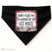 Don't Rush Me, I'm Waiting Until The Last Minute USA-Made Doggie Bandana thumb 0