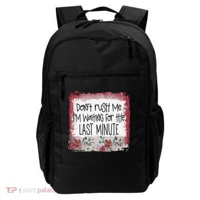 Don't Rush Me, I'm Waiting Until The Last Minute Backpack