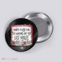 Don't Rush Me, I'm Waiting Until The Last Minute Button thumb 0