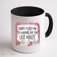 Don't Rush Me, I'm Waiting Until The Last Minute Coffee Mug thumb 1