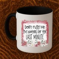 Don't Rush Me, I'm Waiting Until The Last Minute Coffee Mug thumb 2