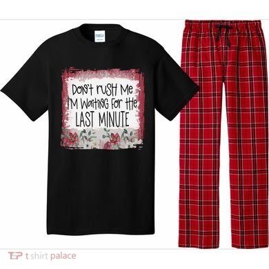 Don't Rush Me, I'm Waiting Until The Last Minute Pajama Set
