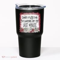 Don't Rush Me, I'm Waiting Until The Last Minute Tumbler thumb 0