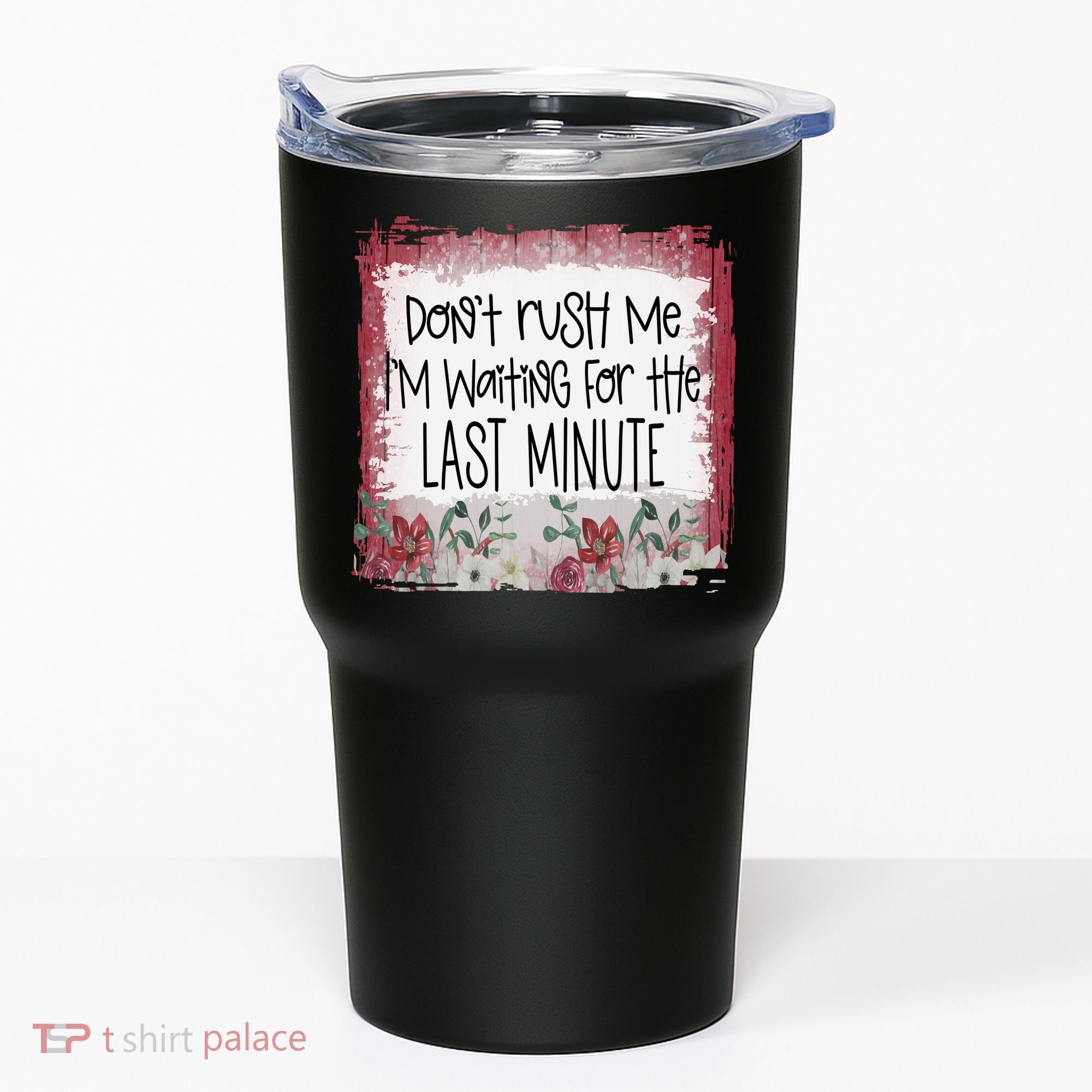 Don't Rush Me, I'm Waiting Until The Last Minute Tumbler
