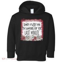 Don't Rush Me, I'm Waiting Until The Last Minute Toddler Hoodie thumb 0