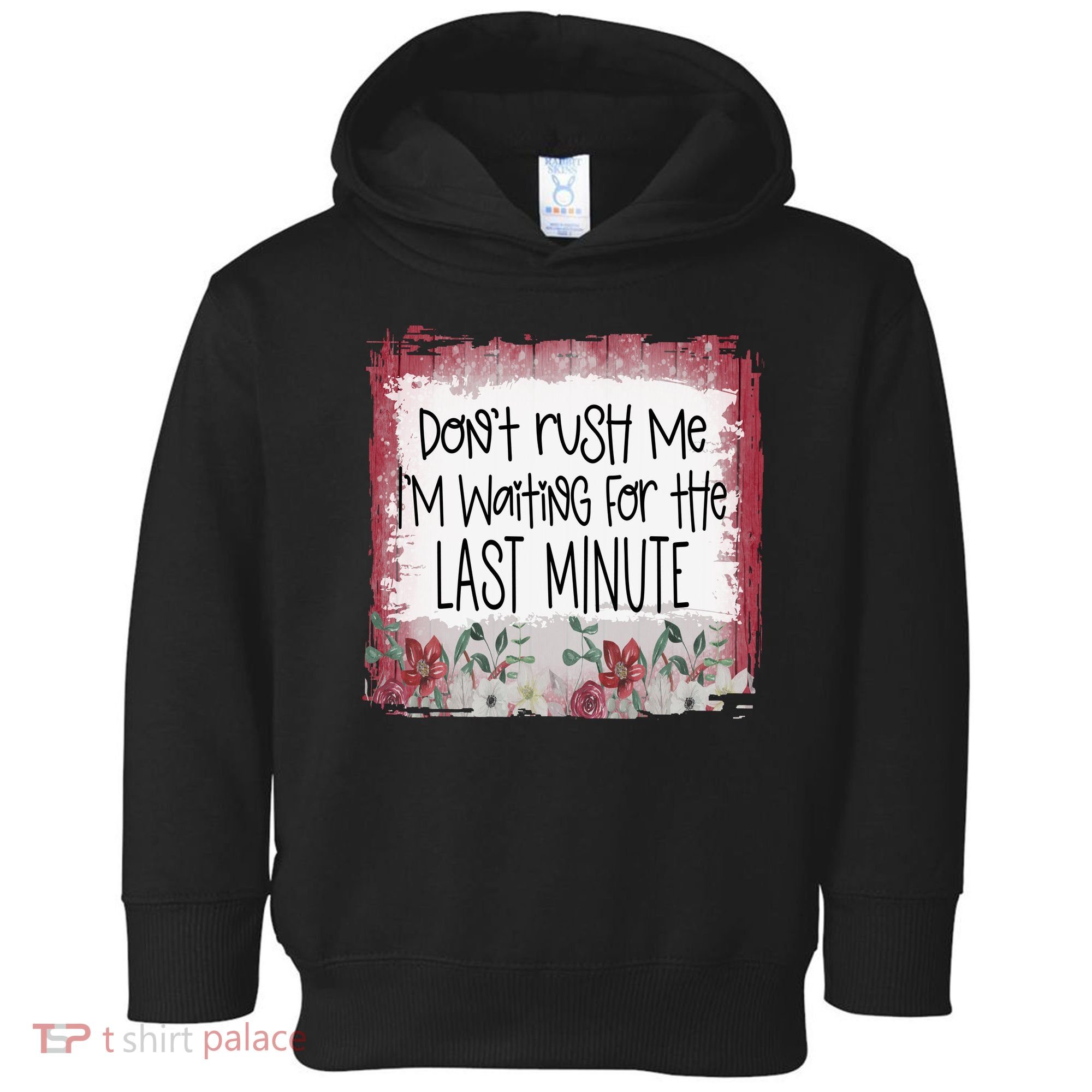 Don't Rush Me, I'm Waiting Until The Last Minute Toddler Hoodie
