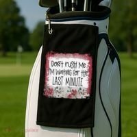 Don't Rush Me, I'm Waiting Until The Last Minute Golf Towel thumb 2