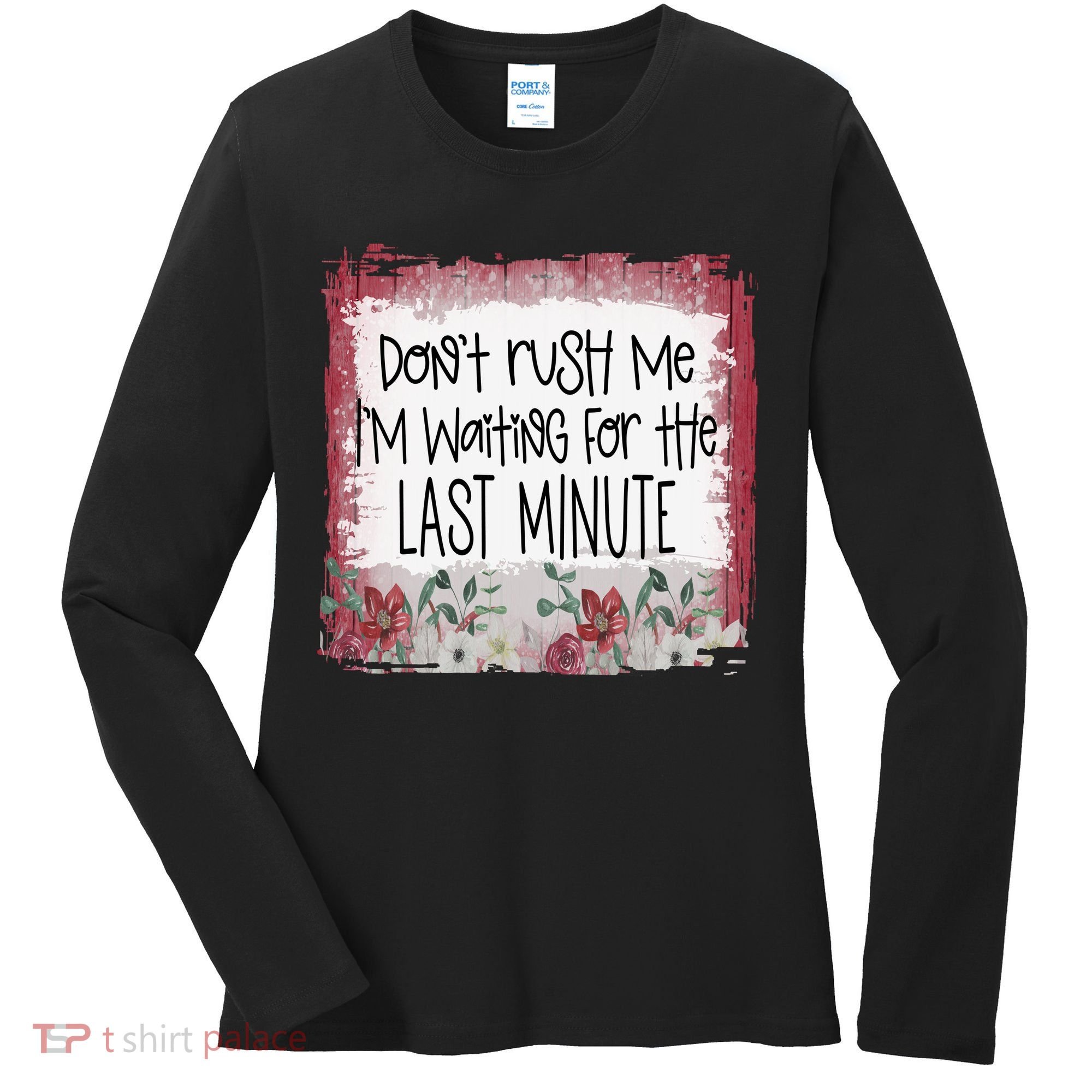 Don't Rush Me, I'm Waiting Until The Last Minute Women's Long Sleeve Shirt