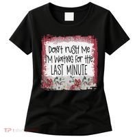 Don't Rush Me, I'm Waiting Until The Last Minute Women's T-Shirt thumb 0