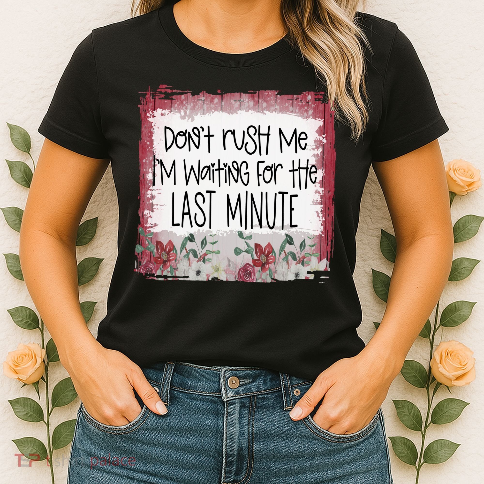 Don't Rush Me, I'm Waiting Until The Last Minute Women's T-Shirt