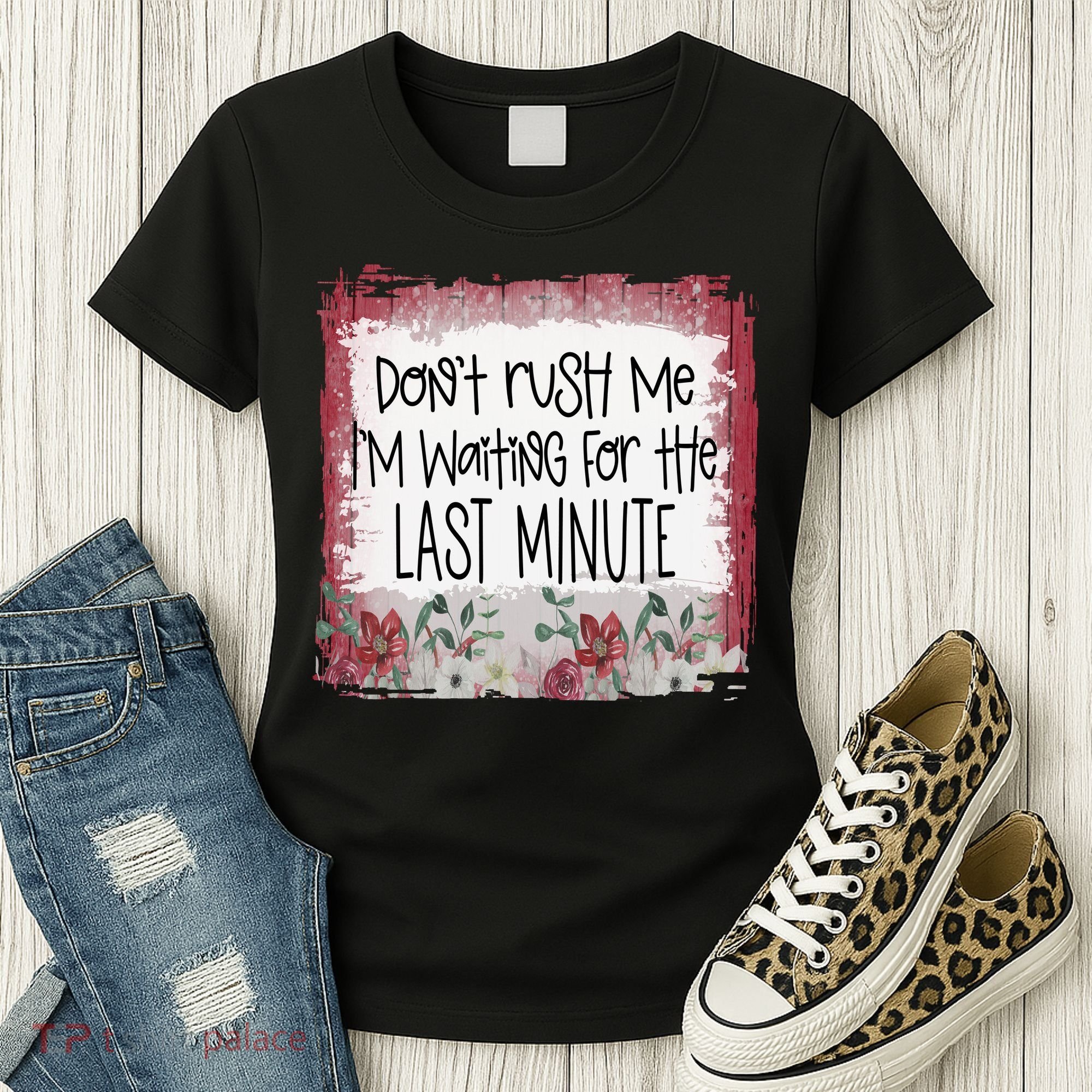 Don't Rush Me, I'm Waiting Until The Last Minute Women's T-Shirt