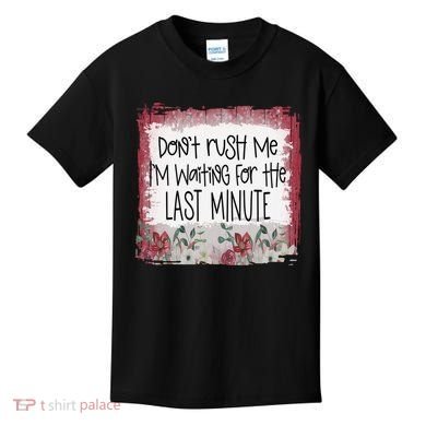 Don't Rush Me, I'm Waiting Until The Last Minute Kids T-Shirt