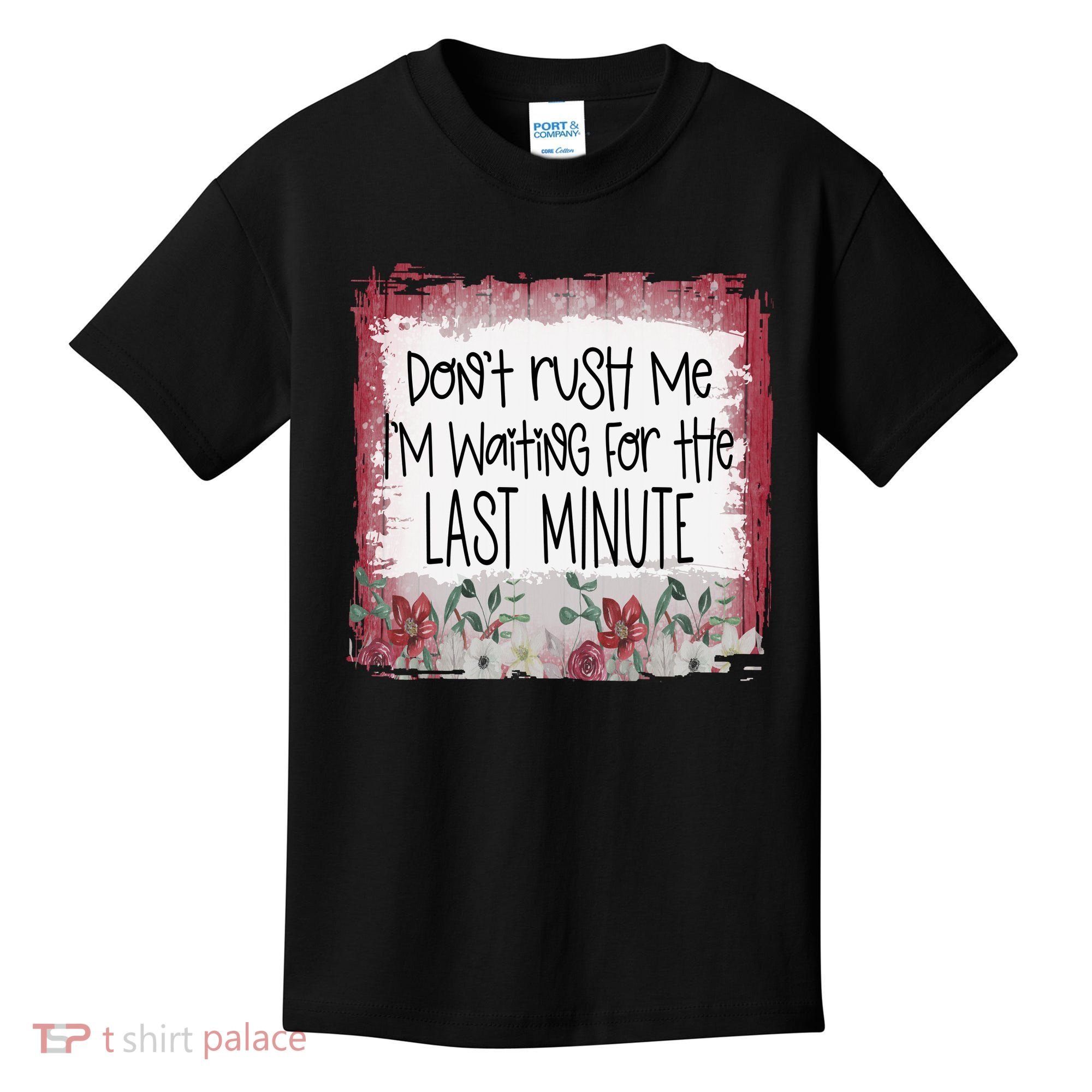 Don't Rush Me, I'm Waiting Until The Last Minute Kids T-Shirt