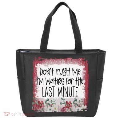 Don't Rush Me, I'm Waiting Until The Last Minute Tote Bag