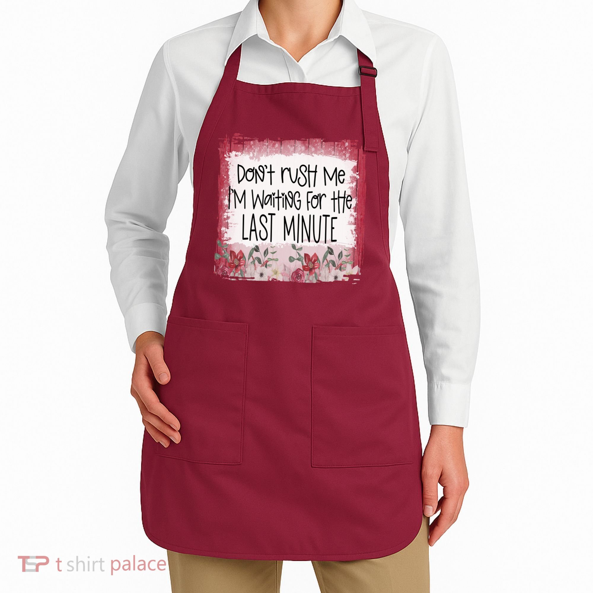 Don't Rush Me, I'm Waiting Until The Last Minute Apron