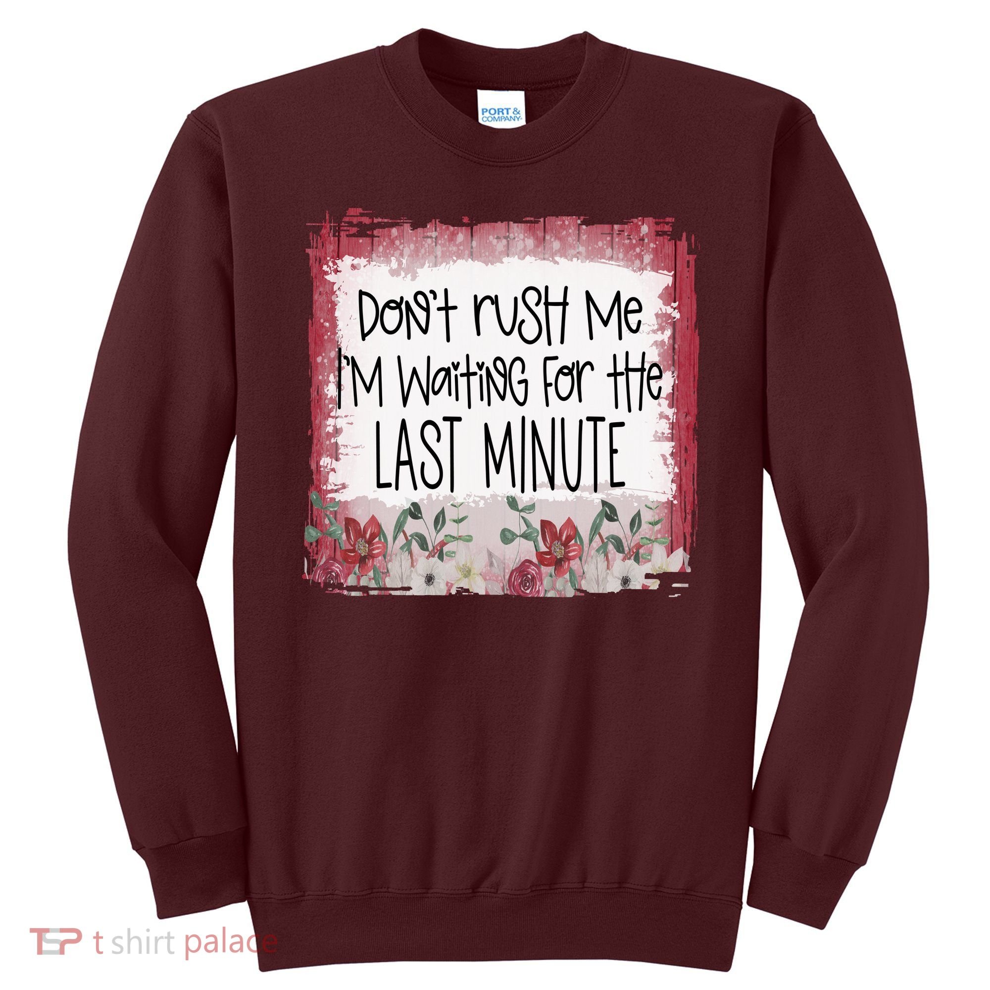 Don't Rush Me, I'm Waiting Until The Last Minute Sweatshirt