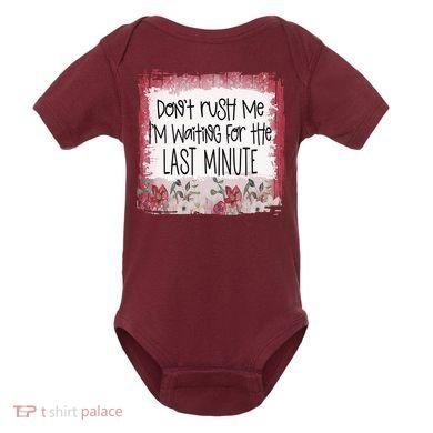 Don't Rush Me, I'm Waiting Until The Last Minute Baby Bodysuit
