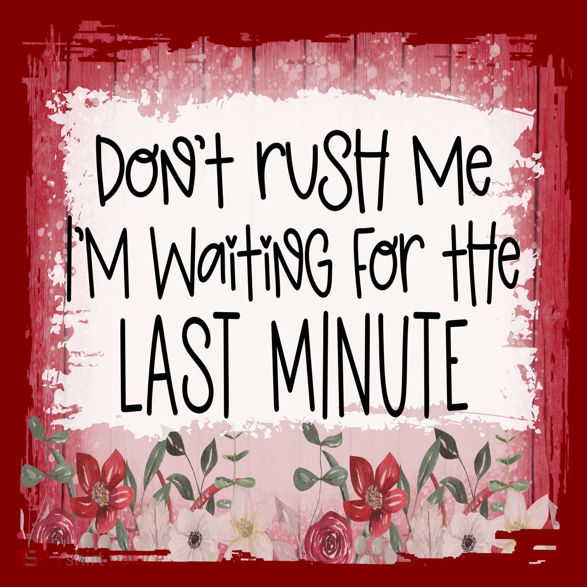 Don't Rush Me, I'm Waiting Until The Last Minute Toddler T-Shirt