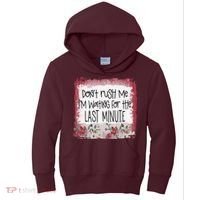 Don't Rush Me, I'm Waiting Until The Last Minute Kids Hoodie thumb 0