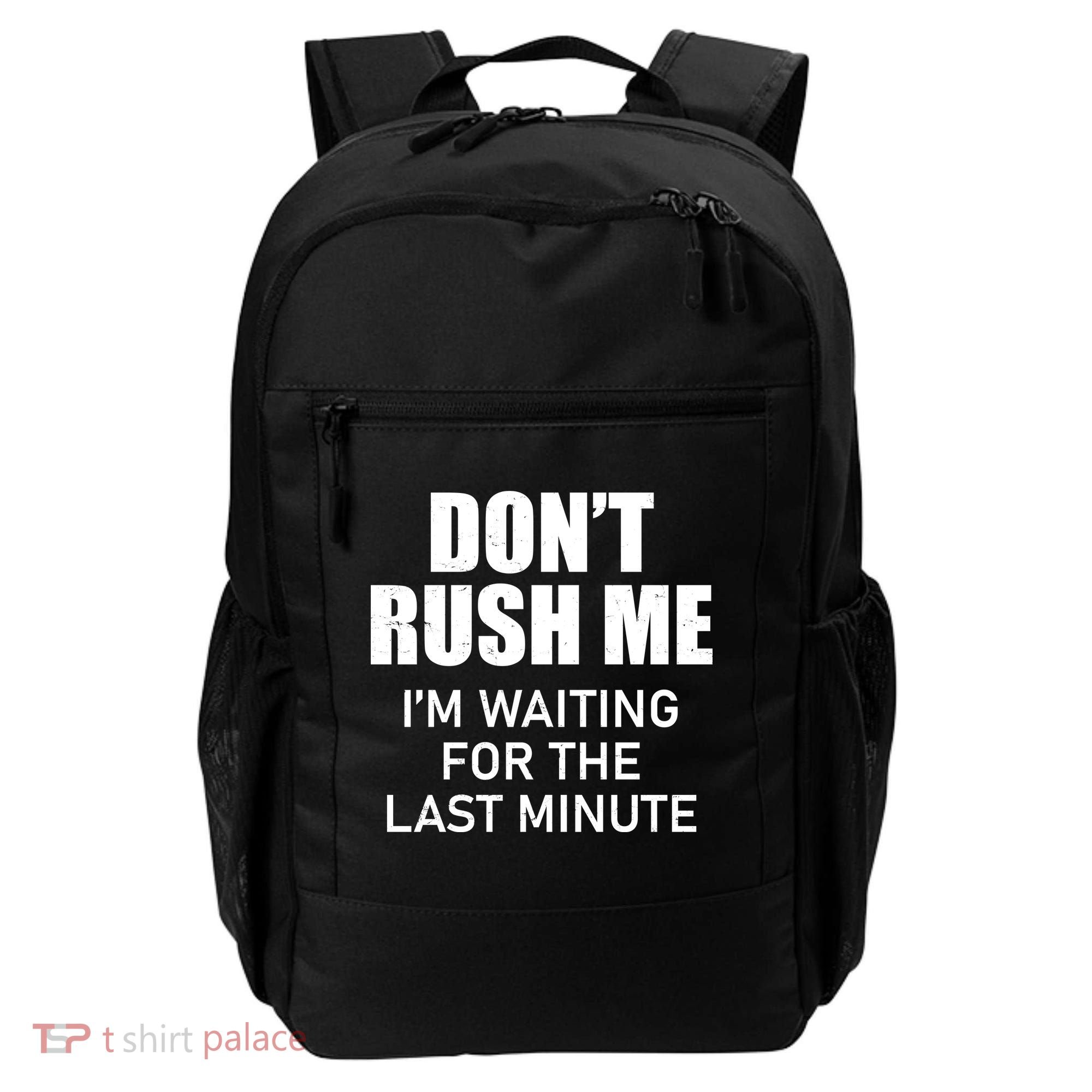 Don't Rush Me I'm Waiting For The Last Minute Backpack