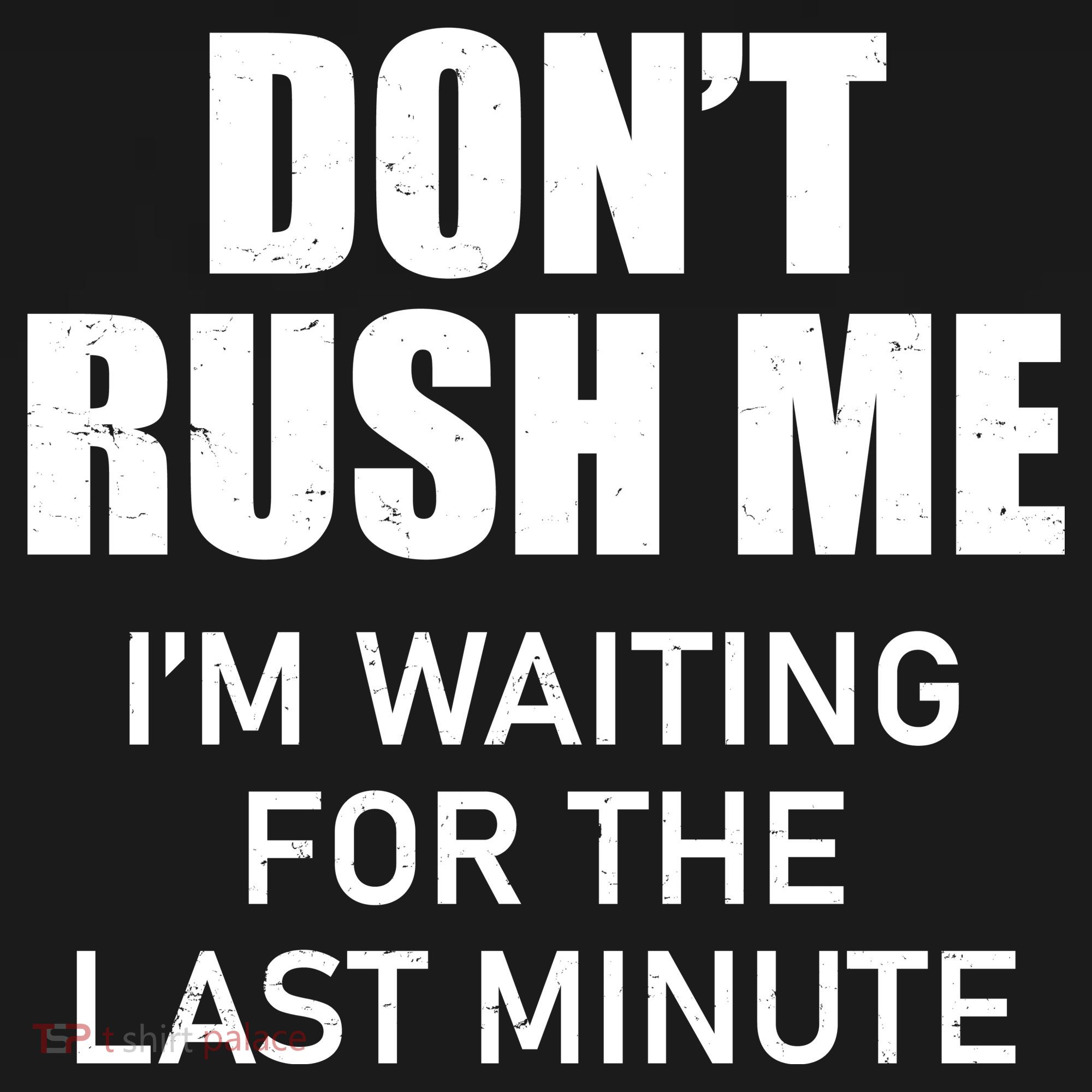 Don't Rush Me I'm Waiting For The Last Minute Backpack