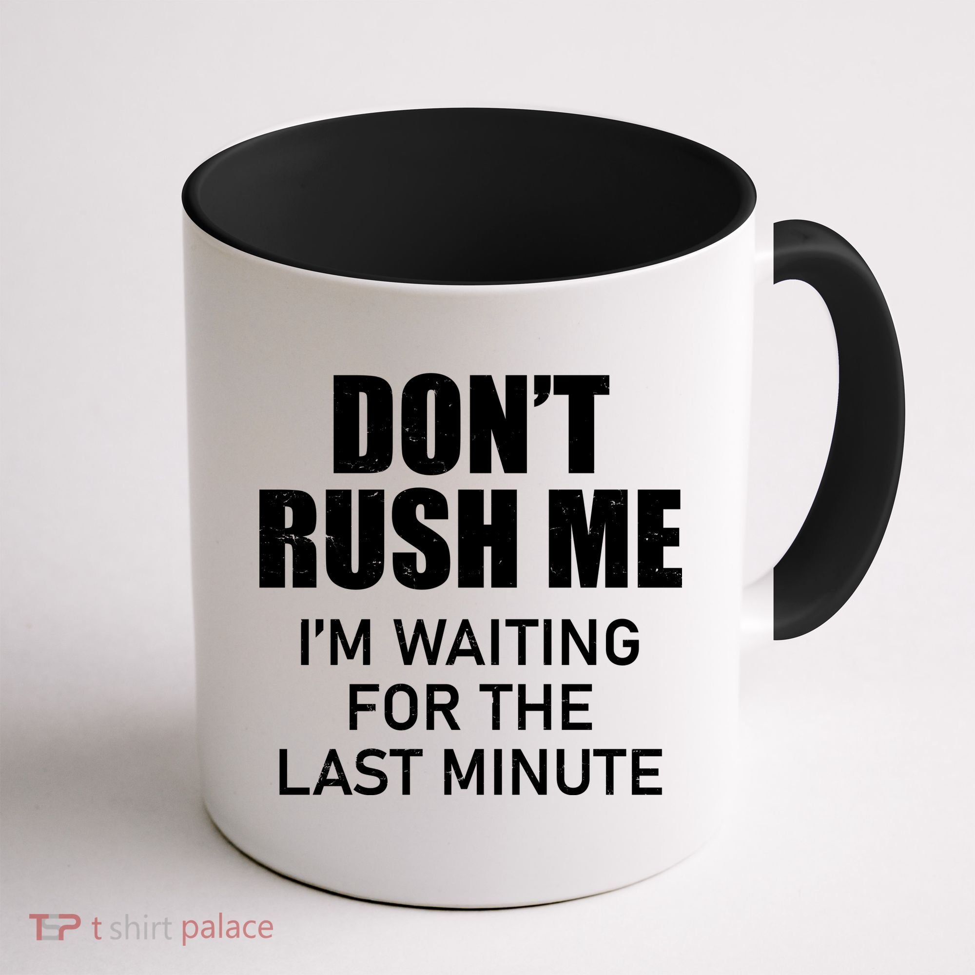 Don't Rush Me I'm Waiting For The Last Minute Coffee Mug