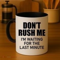Don't Rush Me I'm Waiting For The Last Minute Coffee Mug thumb 4