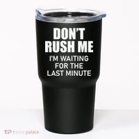 Don't Rush Me I'm Waiting For The Last Minute Tumbler thumb 0