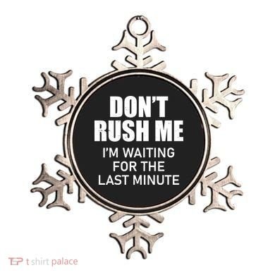 Don't Rush Me I'm Waiting For The Last Minute Ornament