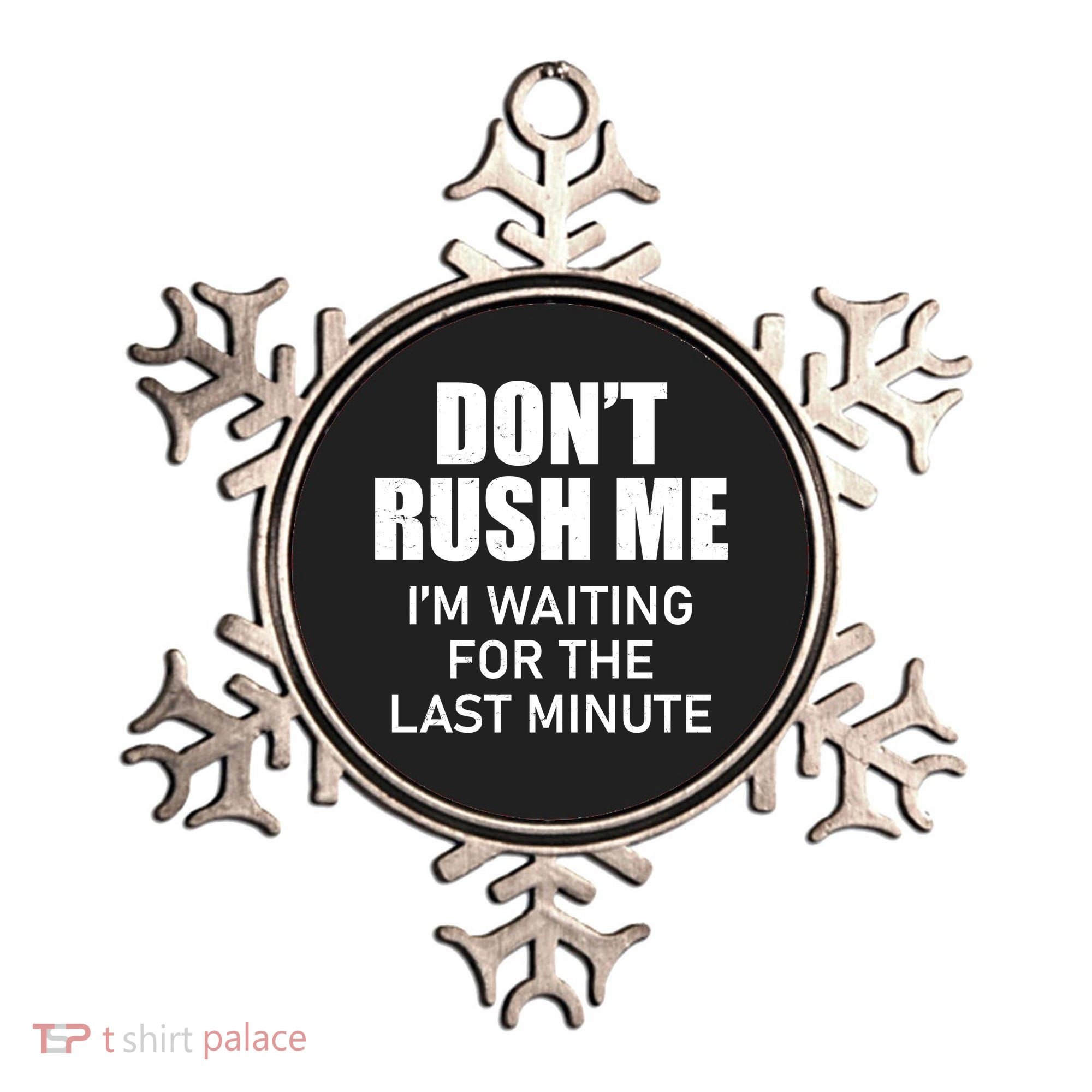 Don't Rush Me I'm Waiting For The Last Minute Ornament