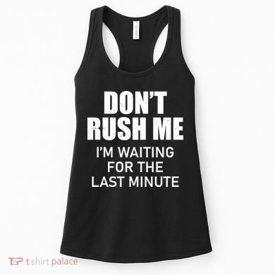 Don't Rush Me I'm Waiting For The Last Minute Women's Tank Top