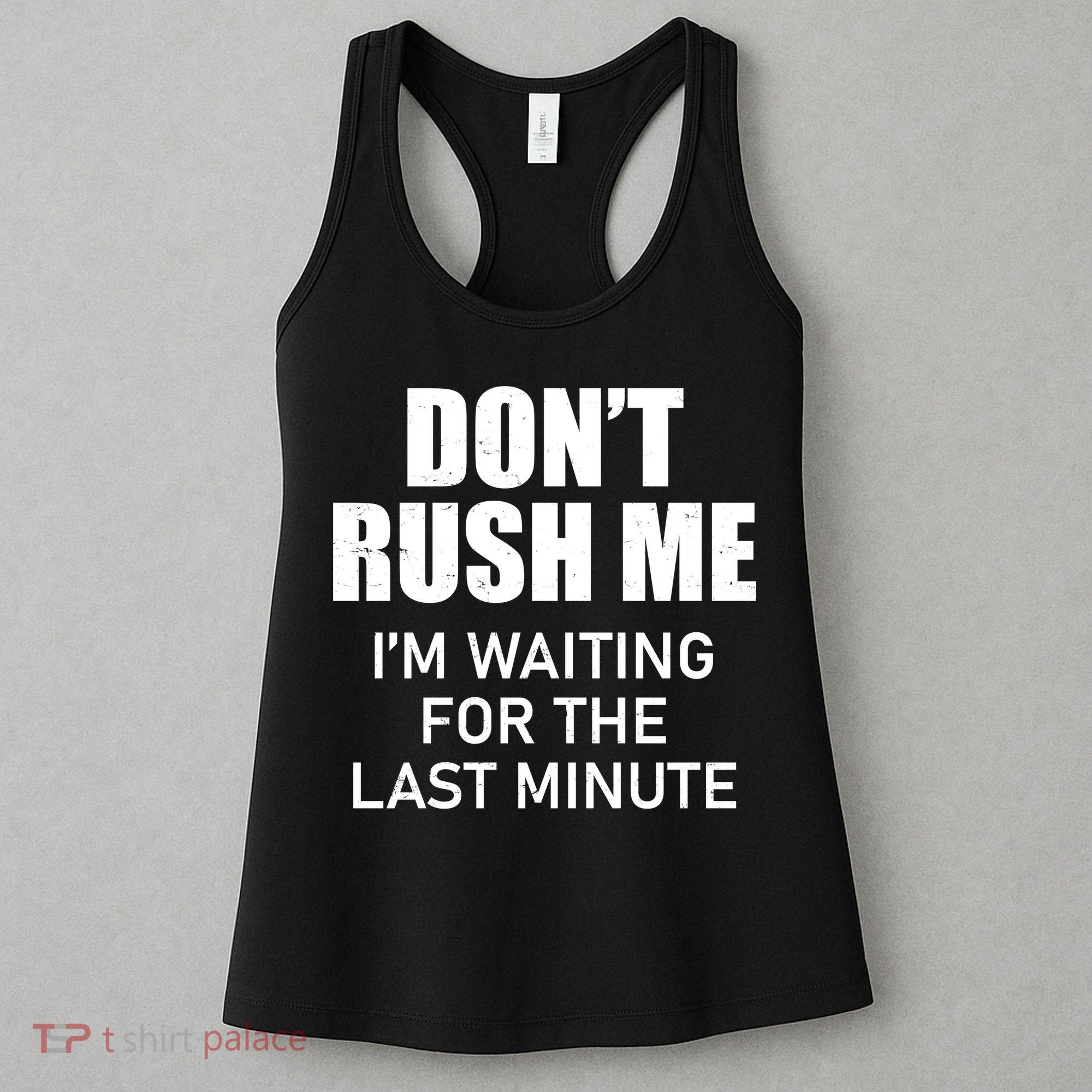 Don't Rush Me I'm Waiting For The Last Minute Women's Tank Top