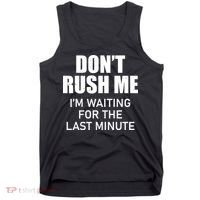 Don't Rush Me I'm Waiting For The Last Minute Tank Top thumb 0