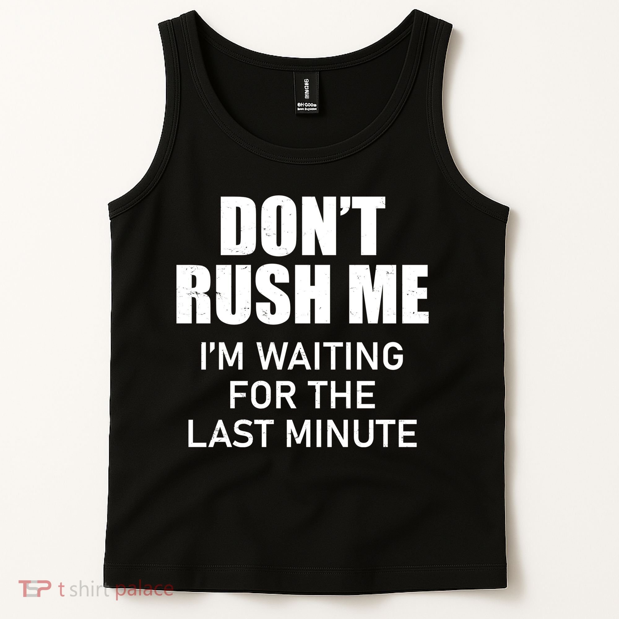 Don't Rush Me I'm Waiting For The Last Minute Tank Top