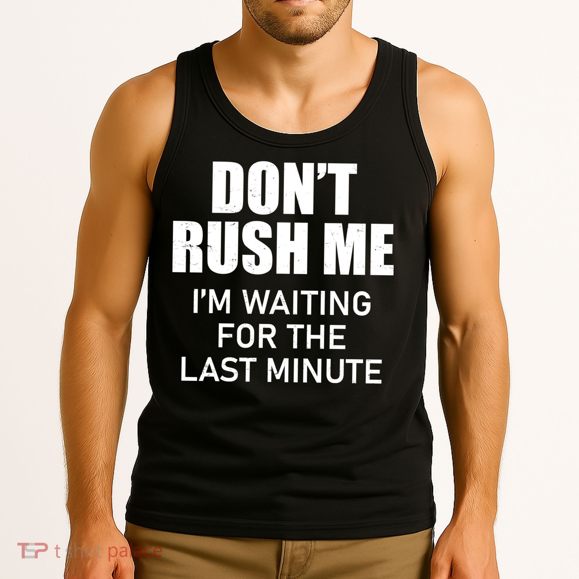 Don't Rush Me I'm Waiting For The Last Minute Tank Top