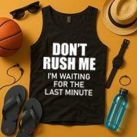 Don't Rush Me I'm Waiting For The Last Minute Tank Top thumb 4