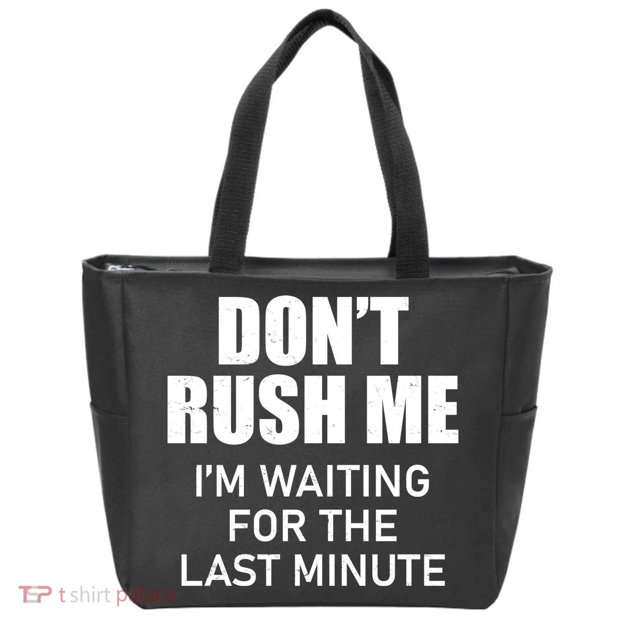 Don't Rush Me I'm Waiting For The Last Minute Tote Bag