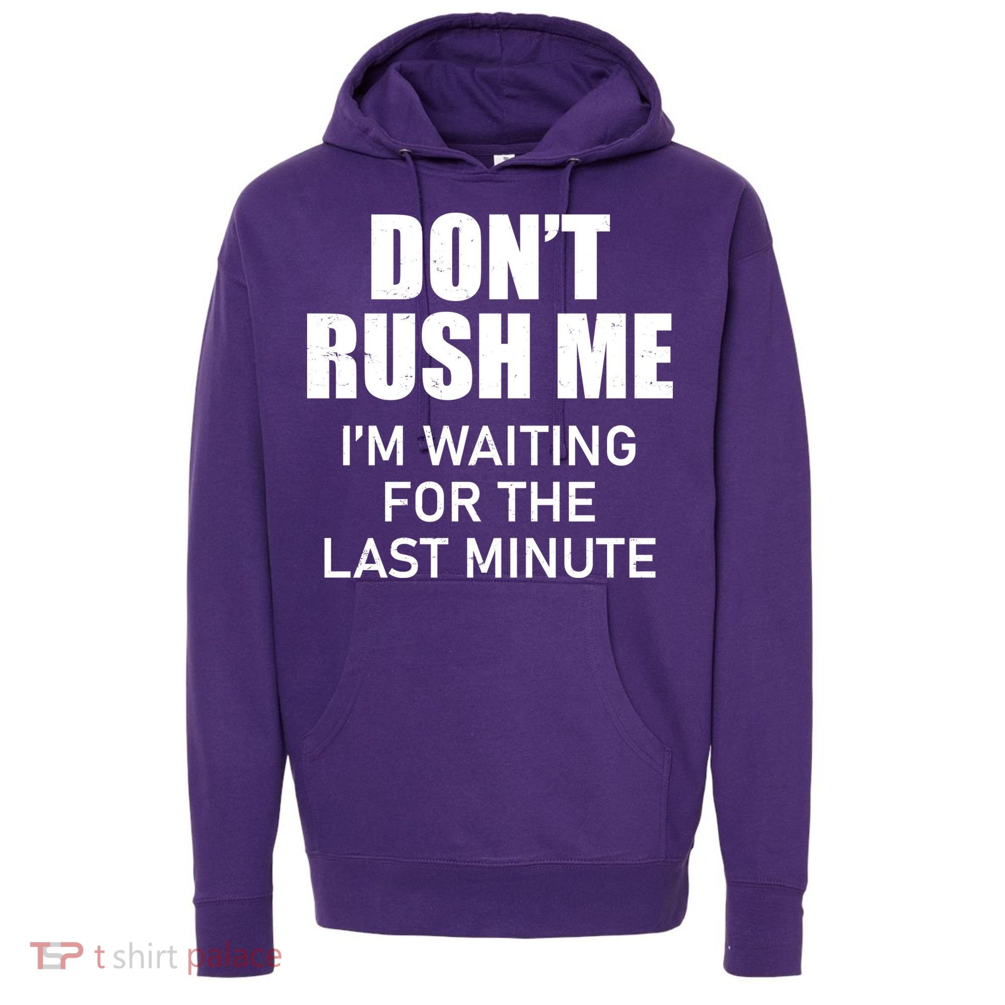 Don't Rush Me I'm Waiting For The Last Minute Hoodie