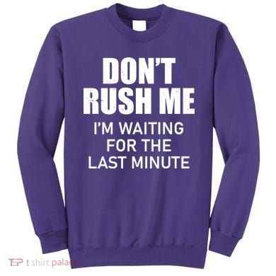Don't Rush Me I'm Waiting For The Last Minute Sweatshirt